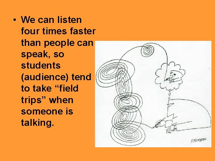  • We can listen four times faster than people can speak, so students