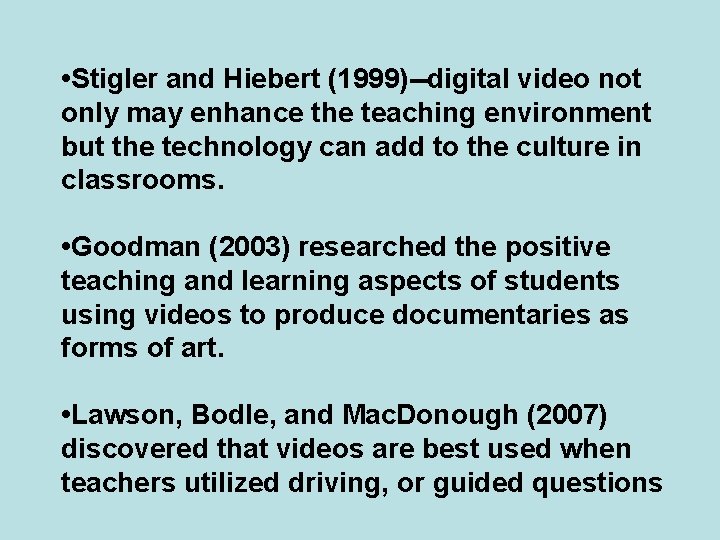 • Stigler and Hiebert (1999)--digital video not only may enhance the teaching environment