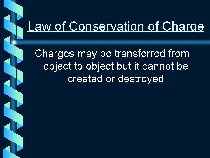 Law of Conservation of Charges may be transferred from object to object but it