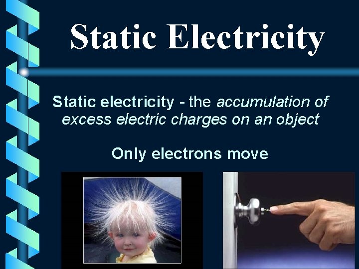 Static Electricity Static electricity - the accumulation of excess electric charges on an object