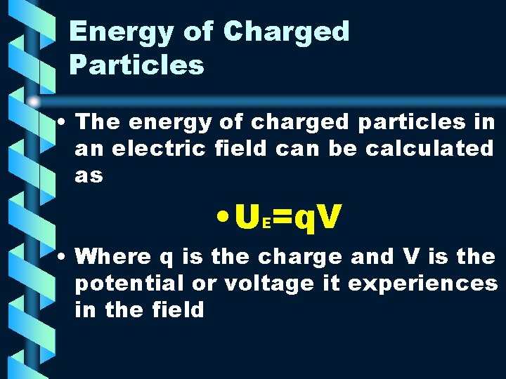 Energy of Charged Particles • The energy of charged particles in an electric field