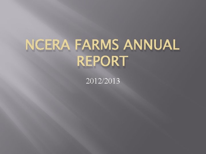 NCERA FARMS ANNUAL REPORT 2012/2013 