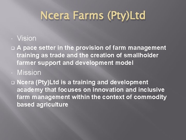 Ncera Farms (Pty)Ltd q q Vision A pace setter in the provision of farm