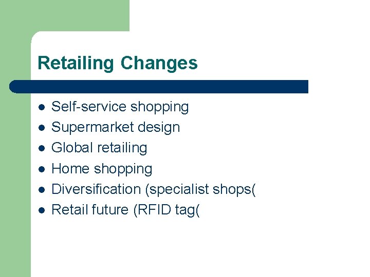 Retailing Changes l l l Self-service shopping Supermarket design Global retailing Home shopping Diversification