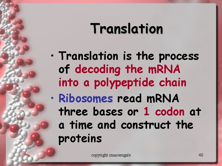 Translation • Translation is the process of decoding the m. RNA into a polypeptide