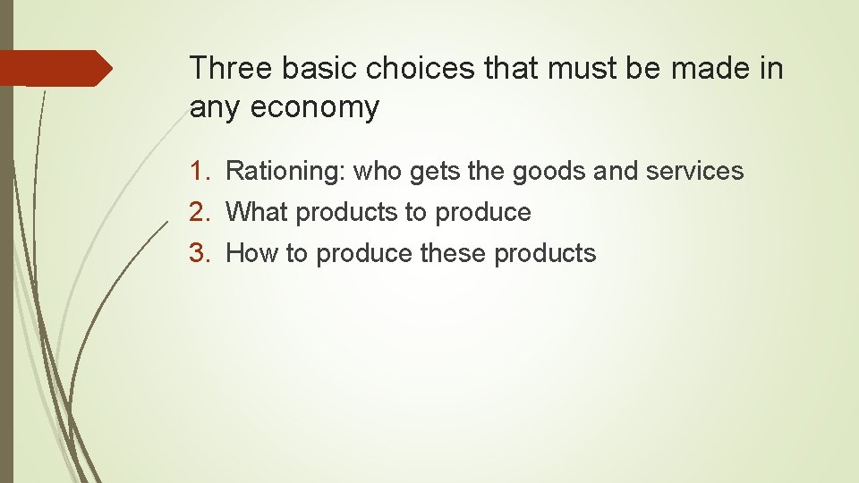 Three basic choices that must be made in any economy 1. Rationing: who gets