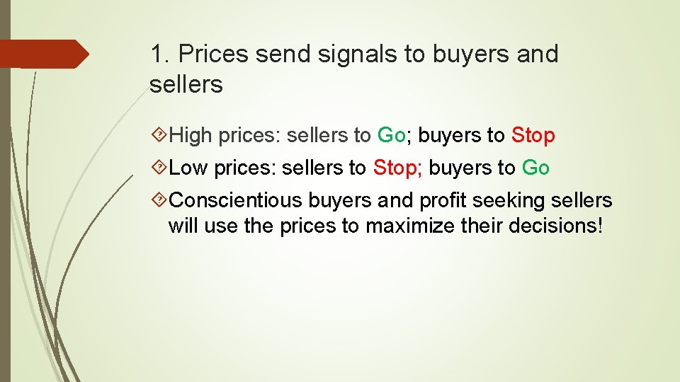 1. Prices send signals to buyers and sellers High prices: sellers to Go; buyers