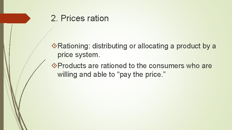 2. Prices ration Rationing: distributing or allocating a product by a price system. Products