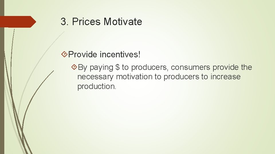 3. Prices Motivate Provide incentives! By paying $ to producers, consumers provide the necessary