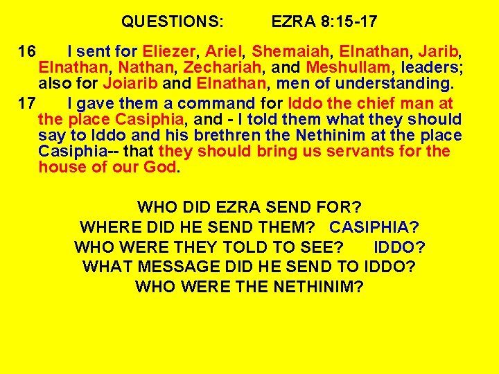 QUESTIONS: EZRA 8: 15 -17 16 I sent for Eliezer, Ariel, Shemaiah, Elnathan, Jarib,
