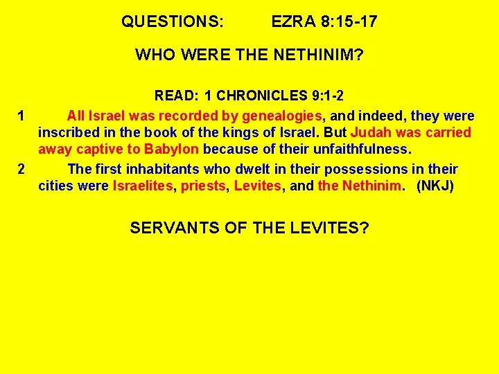 QUESTIONS: EZRA 8: 15 -17 WHO WERE THE NETHINIM? READ: 1 CHRONICLES 9: 1