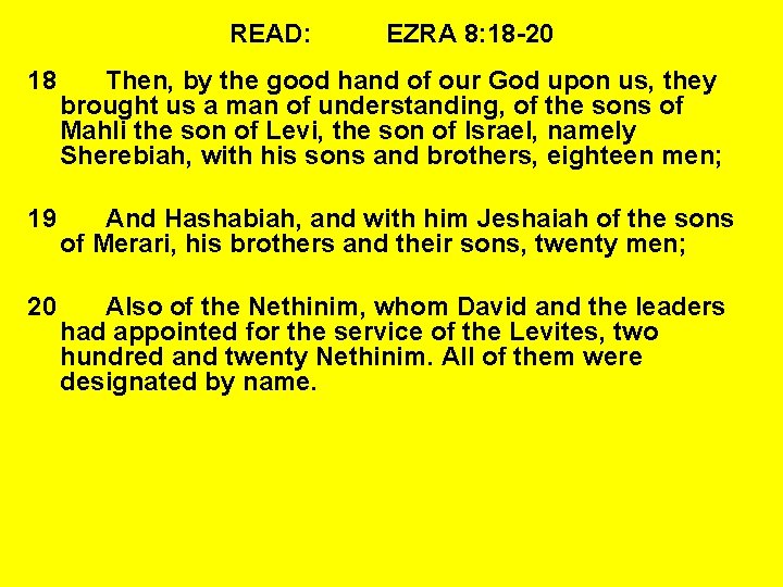 READ: EZRA 8: 18 -20 18 Then, by the good hand of our God