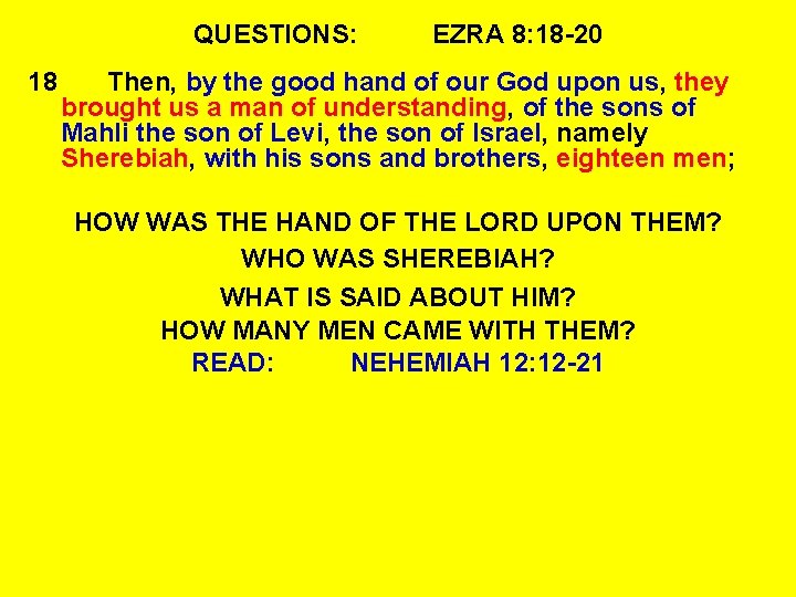 QUESTIONS: 18 EZRA 8: 18 -20 Then, by the good hand of our God