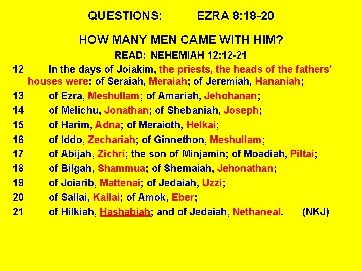 QUESTIONS: EZRA 8: 18 -20 HOW MANY MEN CAME WITH HIM? 12 13 14