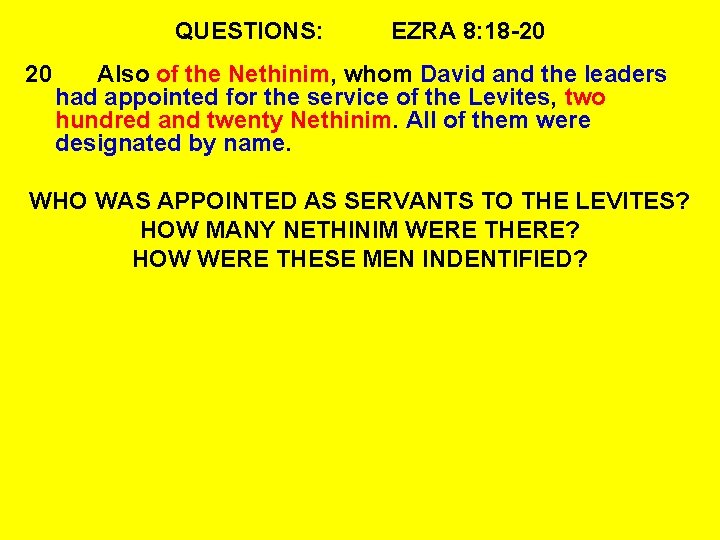 QUESTIONS: 20 EZRA 8: 18 -20 Also of the Nethinim, whom David and the