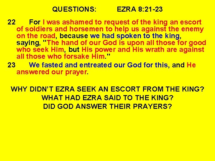 QUESTIONS: EZRA 8: 21 -23 22 For I was ashamed to request of the