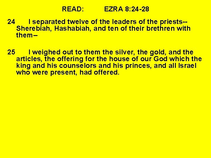 READ: EZRA 8: 24 -28 24 I separated twelve of the leaders of the