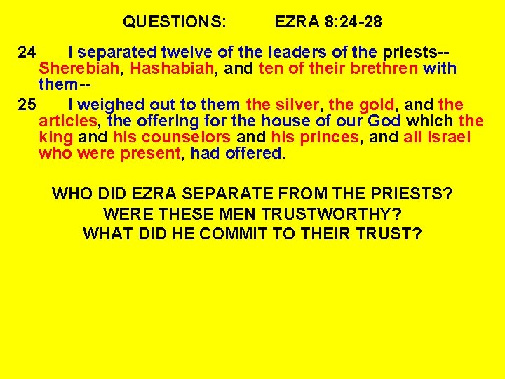 QUESTIONS: EZRA 8: 24 -28 24 I separated twelve of the leaders of the