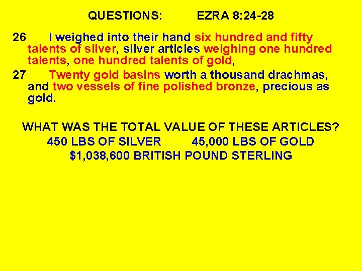 QUESTIONS: EZRA 8: 24 -28 26 I weighed into their hand six hundred and