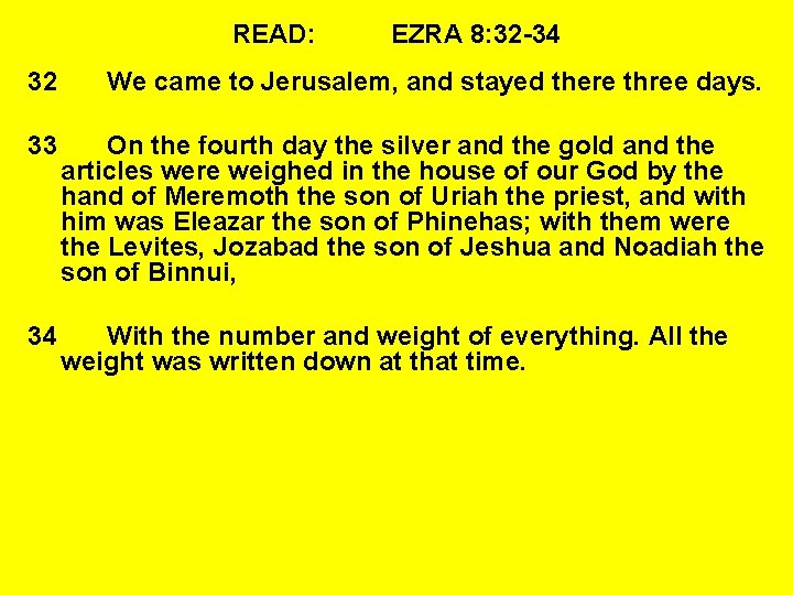 READ: EZRA 8: 32 -34 32 We came to Jerusalem, and stayed there three