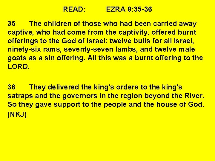 READ: EZRA 8: 35 -36 35 The children of those who had been carried