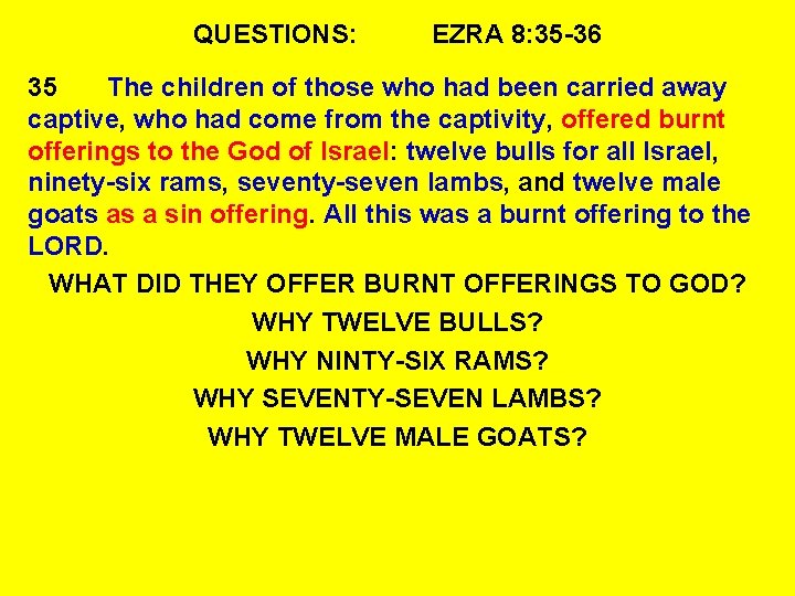 QUESTIONS: EZRA 8: 35 -36 35 The children of those who had been carried