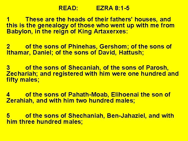 READ: EZRA 8: 1 -5 1 These are the heads of their fathers' houses,