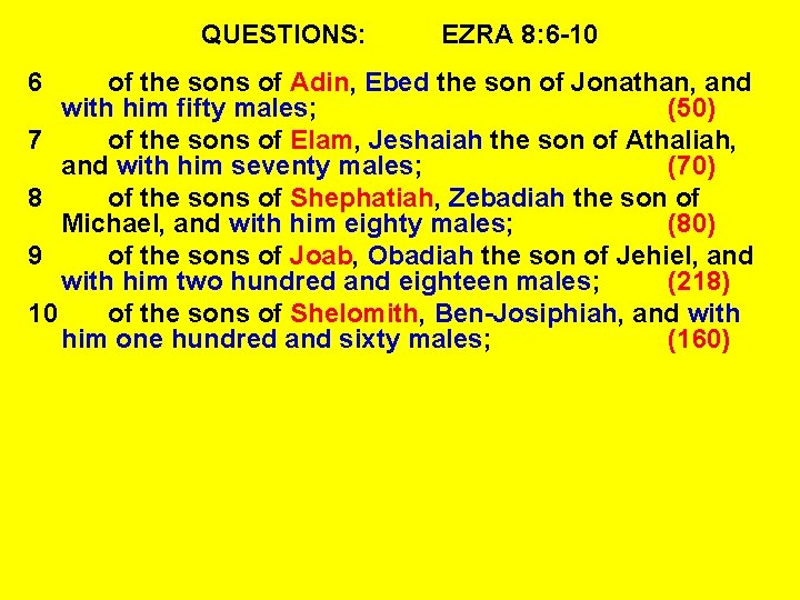 QUESTIONS: 6 EZRA 8: 6 -10 of the sons of Adin, Ebed the son