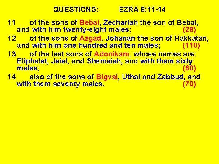 QUESTIONS: 11 EZRA 8: 11 -14 of the sons of Bebai, Zechariah the son