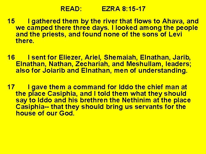 READ: EZRA 8: 15 -17 15 I gathered them by the river that flows