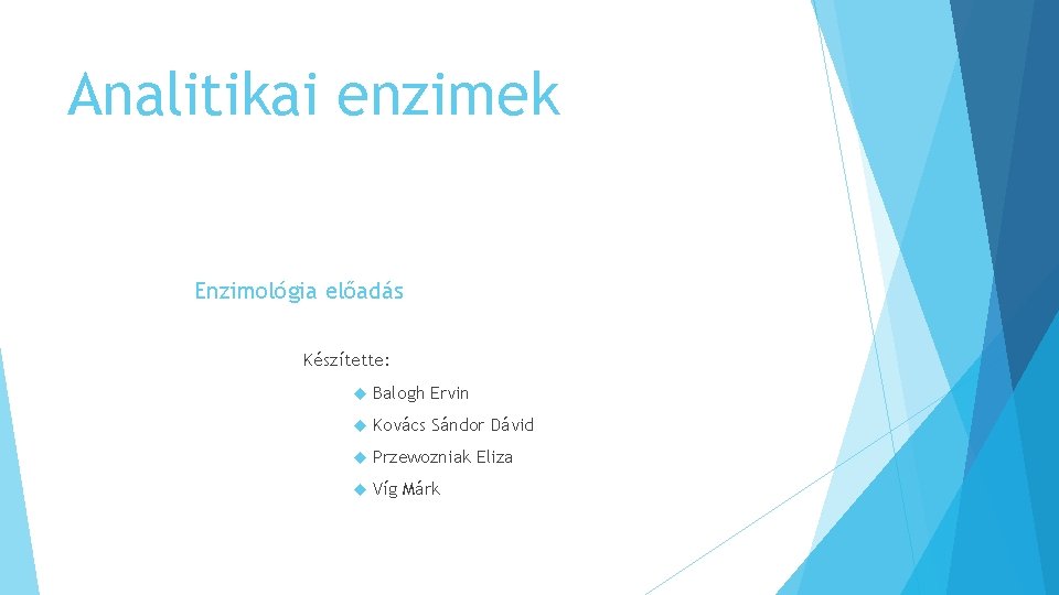 Analitikai enzimek Enzimológia előadás Készítette: Balogh Ervin Kovács Sándor Dávid Przewozniak Eliza Víg Márk