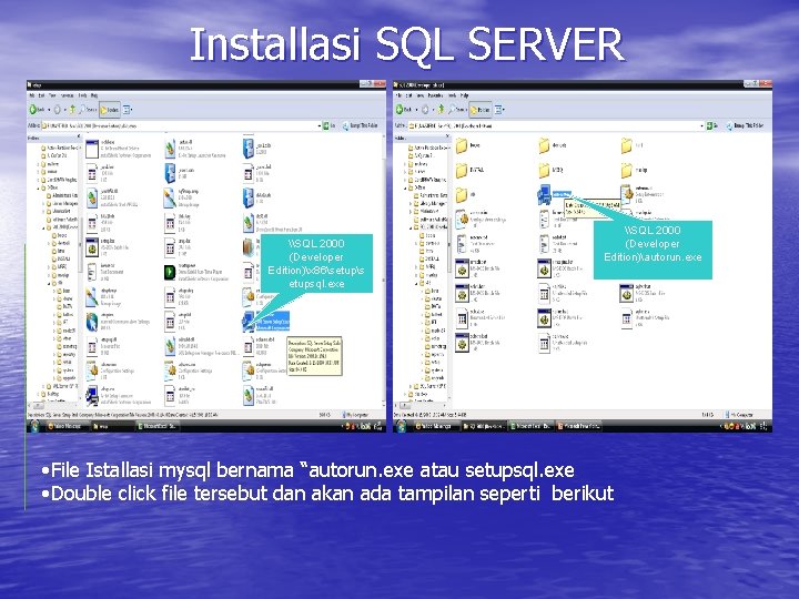 Installasi SQL SERVER \SQL 2000 (Developer Edition)x 86setups etupsql. exe \SQL 2000 (Developer Edition)autorun. Installasi SQL SERVER \SQL 2000 (Developer Edition)x 86setups etupsql. exe \SQL 2000 (Developer Edition)autorun.