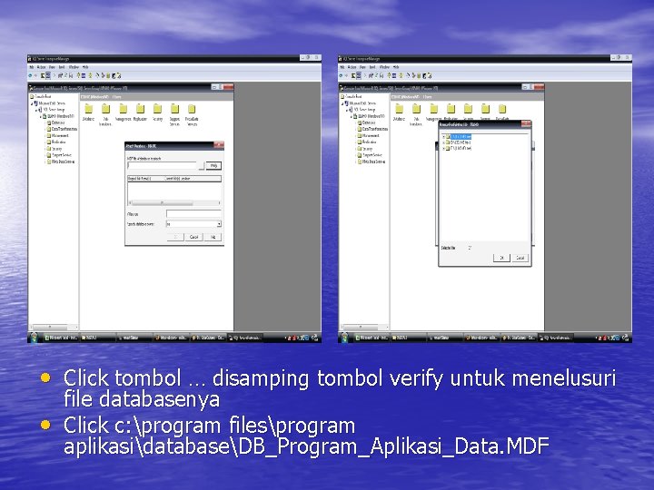 • Click tombol … disamping tombol verify untuk menelusuri • file databasenya Click • Click tombol … disamping tombol verify untuk menelusuri • file databasenya Click
