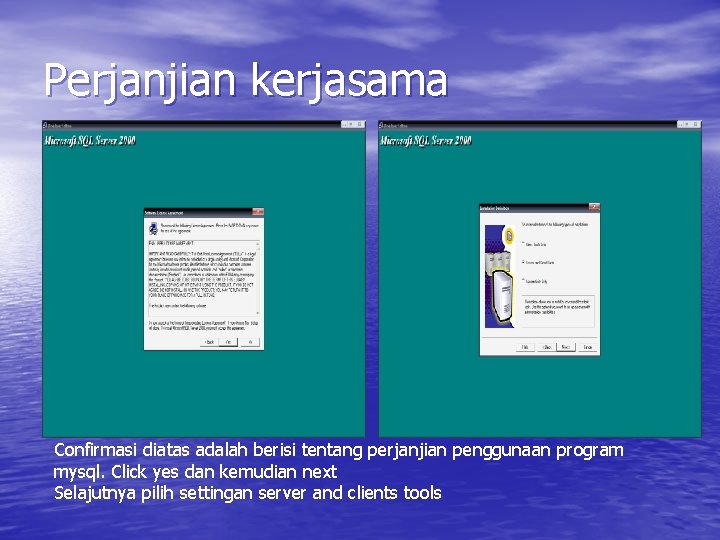 Perjanjian kerjasama Confirmasi diatas adalah berisi tentang perjanjian penggunaan program mysql. Click yes dan Perjanjian kerjasama Confirmasi diatas adalah berisi tentang perjanjian penggunaan program mysql. Click yes dan