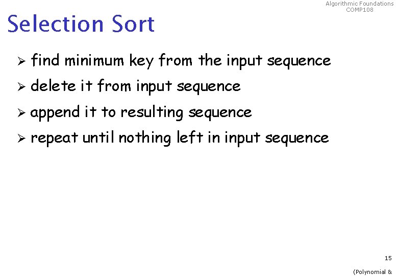 Selection Sort Algorithmic Foundations COMP 108 Ø find minimum key from the input sequence