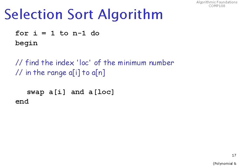 Selection Sort Algorithmic Foundations COMP 108 for i = 1 to n-1 do begin