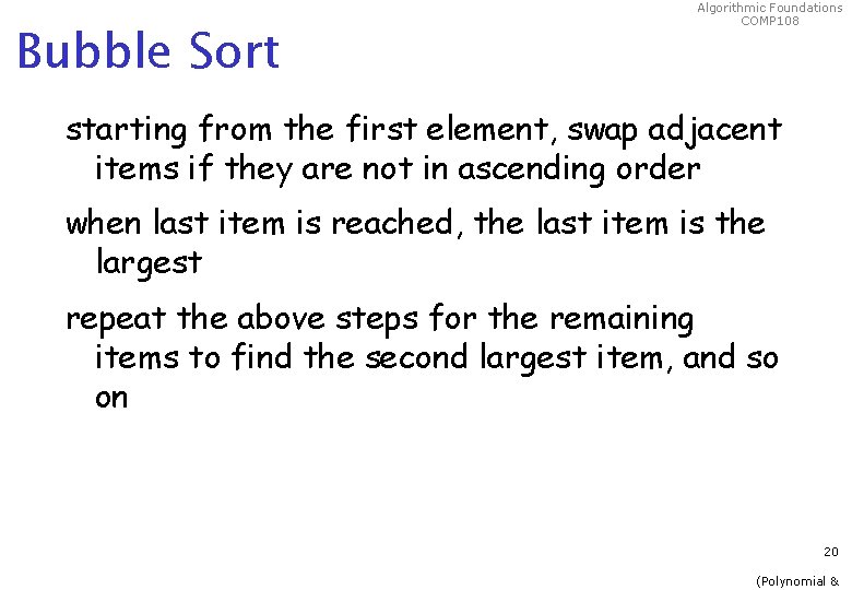 Bubble Sort Algorithmic Foundations COMP 108 starting from the first element, swap adjacent items