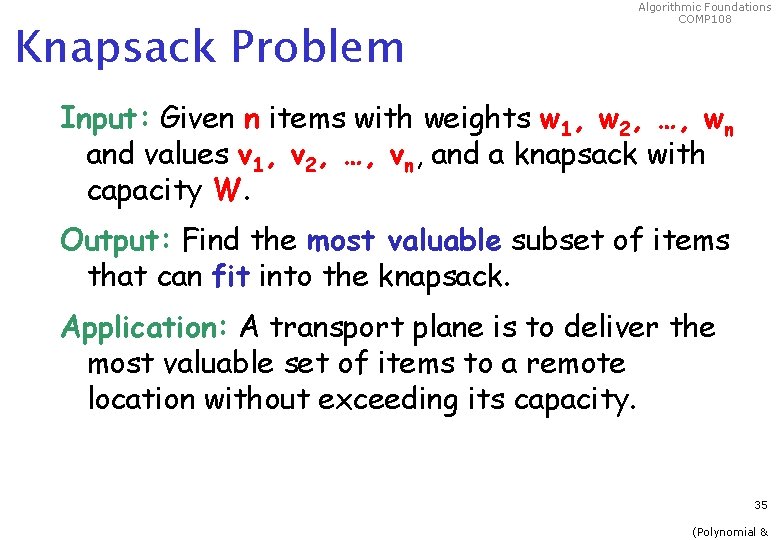 Knapsack Problem Algorithmic Foundations COMP 108 Input: Given n items with weights w 1,