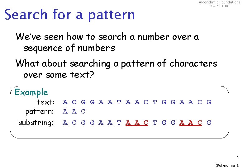 Search for a pattern Algorithmic Foundations COMP 108 We’ve seen how to search a