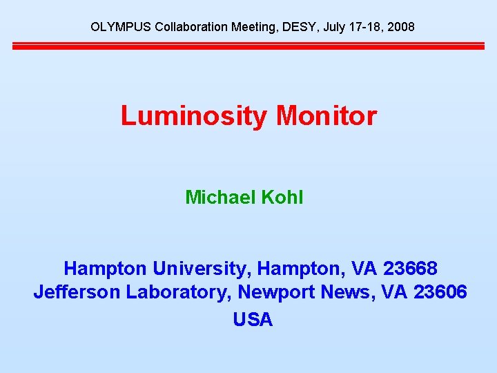 OLYMPUS Collaboration Meeting, DESY, July 17 -18, 2008 Luminosity Monitor Michael Kohl Hampton University,