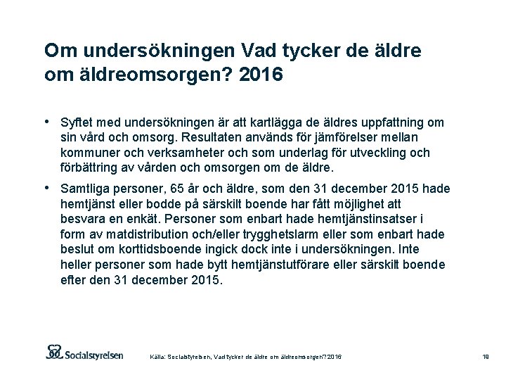 Om undersökningen Vad tycker de äldre om äldreomsorgen? 2016 • Syftet med undersökningen är