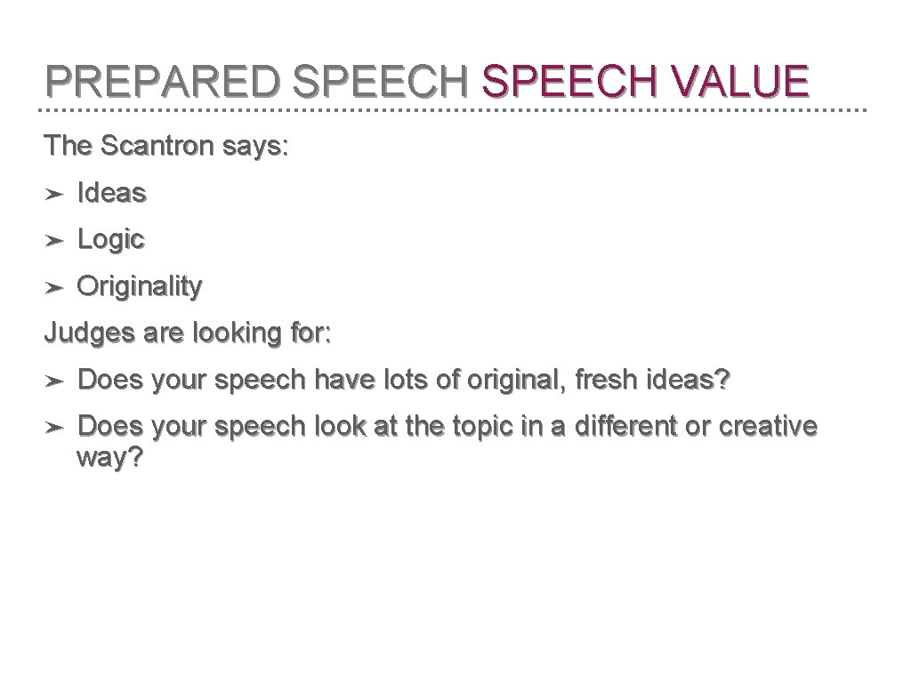 PREPARED SPEECH VALUE The Scantron says: ➤ Ideas ➤ Logic ➤ Originality Judges are