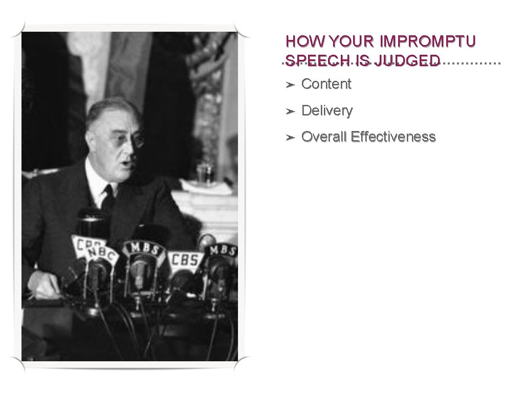 HOW YOUR IMPROMPTU SPEECH IS JUDGED ➤ Content ➤ Delivery ➤ Overall Effectiveness 