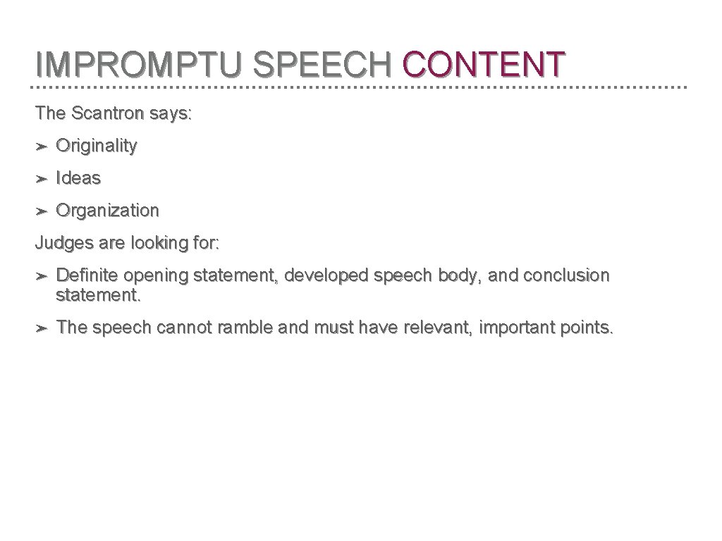 IMPROMPTU SPEECH CONTENT The Scantron says: ➤ Originality ➤ Ideas ➤ Organization Judges are
