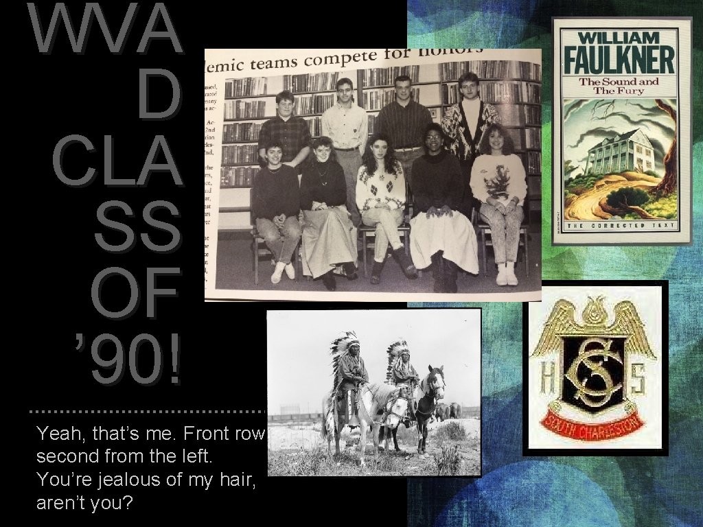 WVA D CLA SS OF ’ 90! Yeah, that’s me. Front row, second from