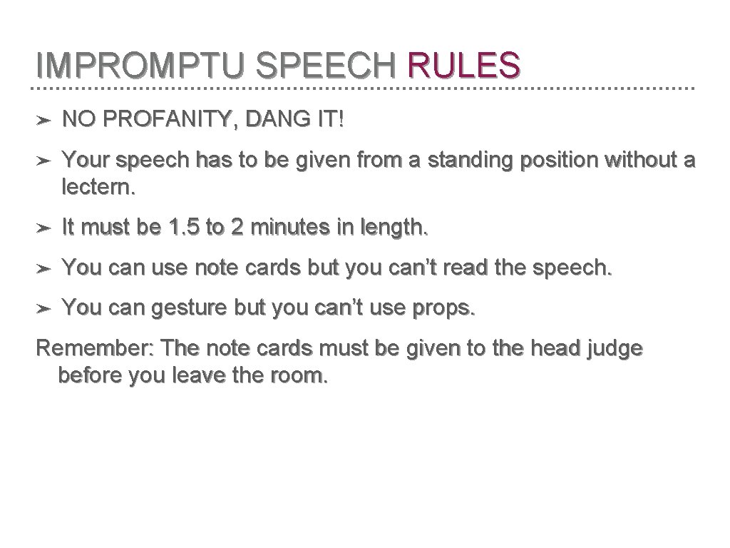 IMPROMPTU SPEECH RULES ➤ NO PROFANITY, DANG IT! ➤ Your speech has to be