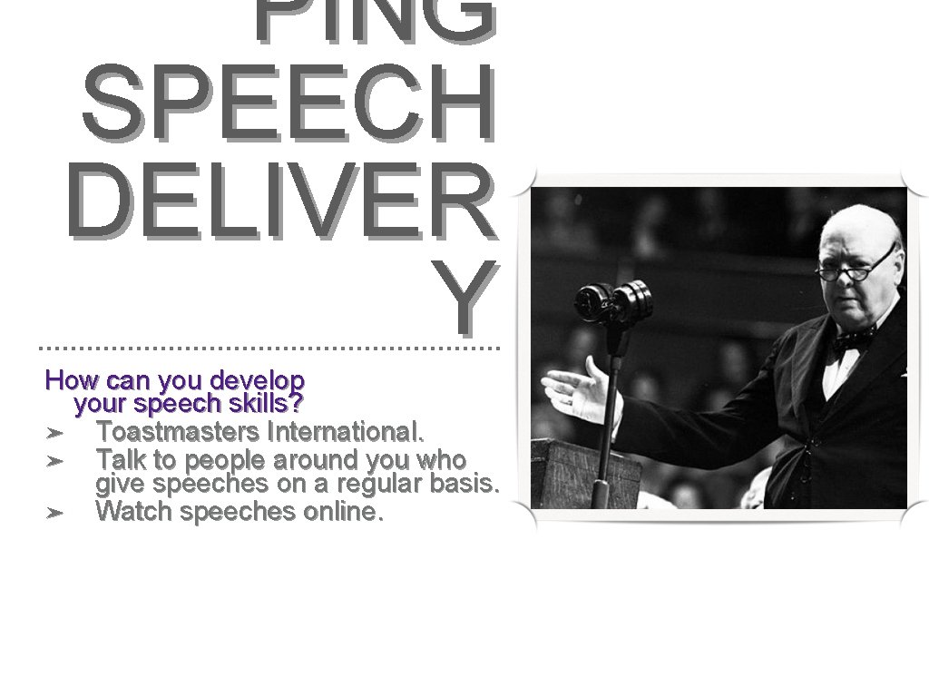 PING SPEECH DELIVER Y How can you develop your speech skills? ➤ Toastmasters International.