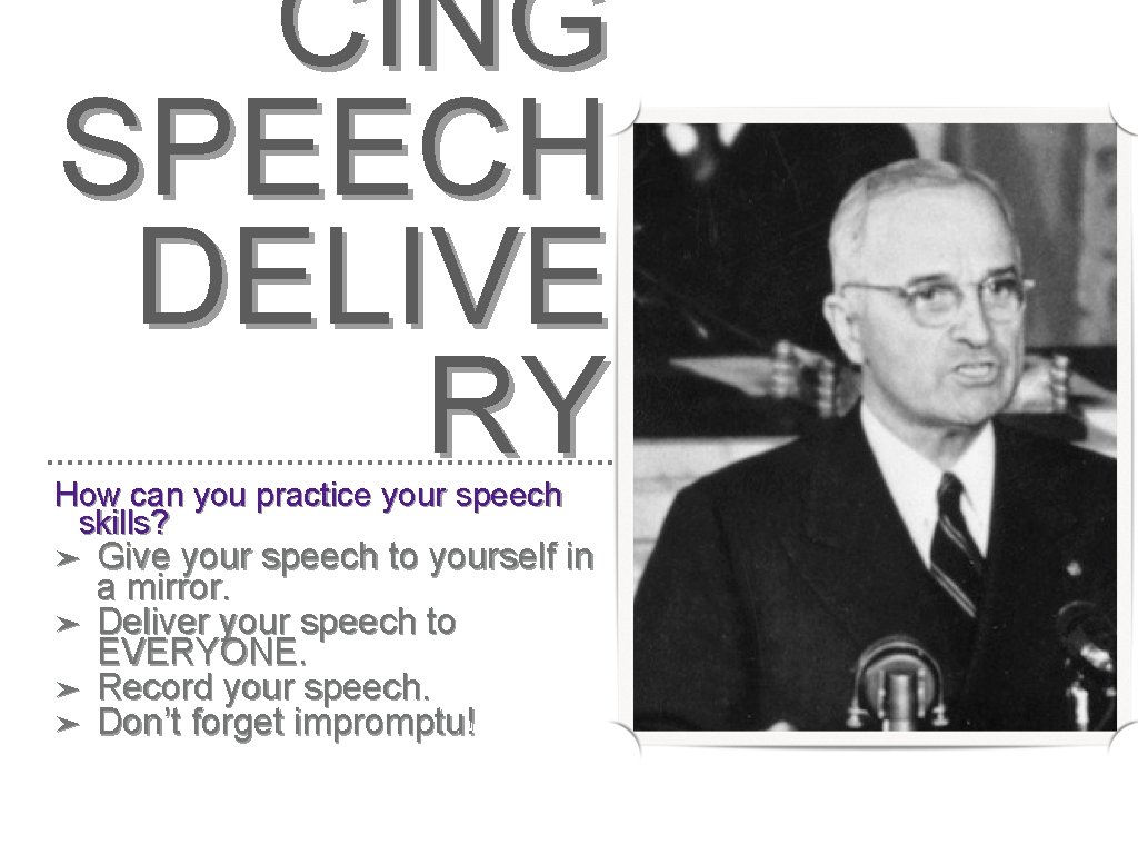 CING SPEECH DELIVE RY How can you practice your speech skills? ➤ ➤ Give