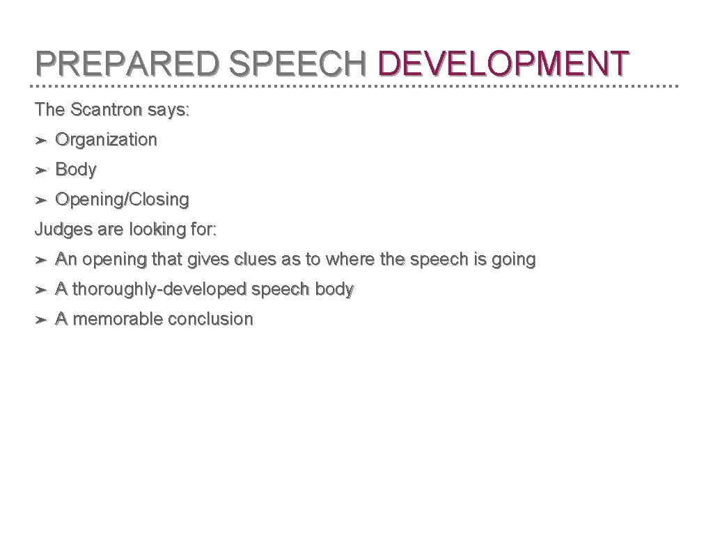 PREPARED SPEECH DEVELOPMENT The Scantron says: ➤ Organization ➤ Body ➤ Opening/Closing Judges are
