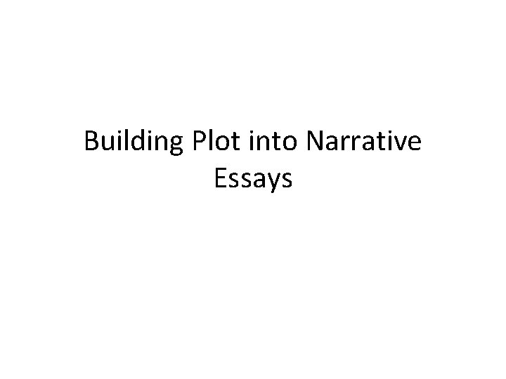 Building Plot into Narrative Essays 